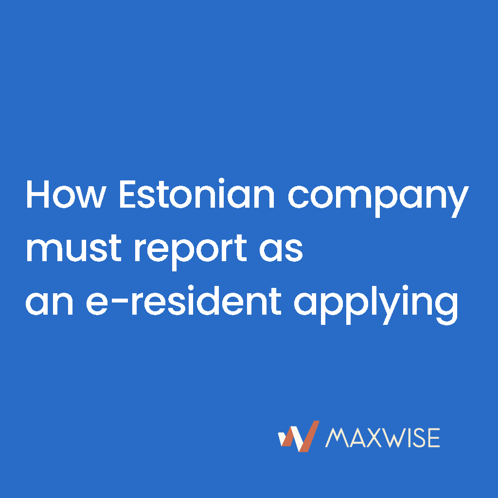 How Estonian company must report as an e-resident applying