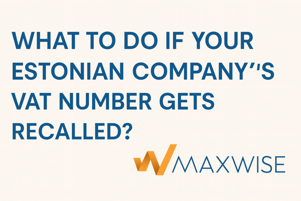 What to Do If Your Estonian Company’s VAT Number Gets Recalled?