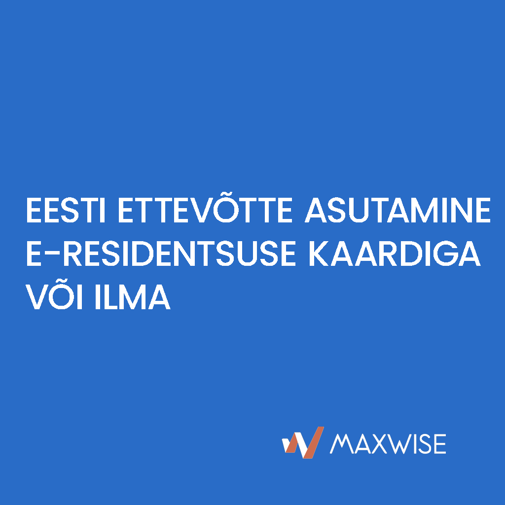 Eesti ettevõtte asutamine e-residentsuse kaardiga või ilma