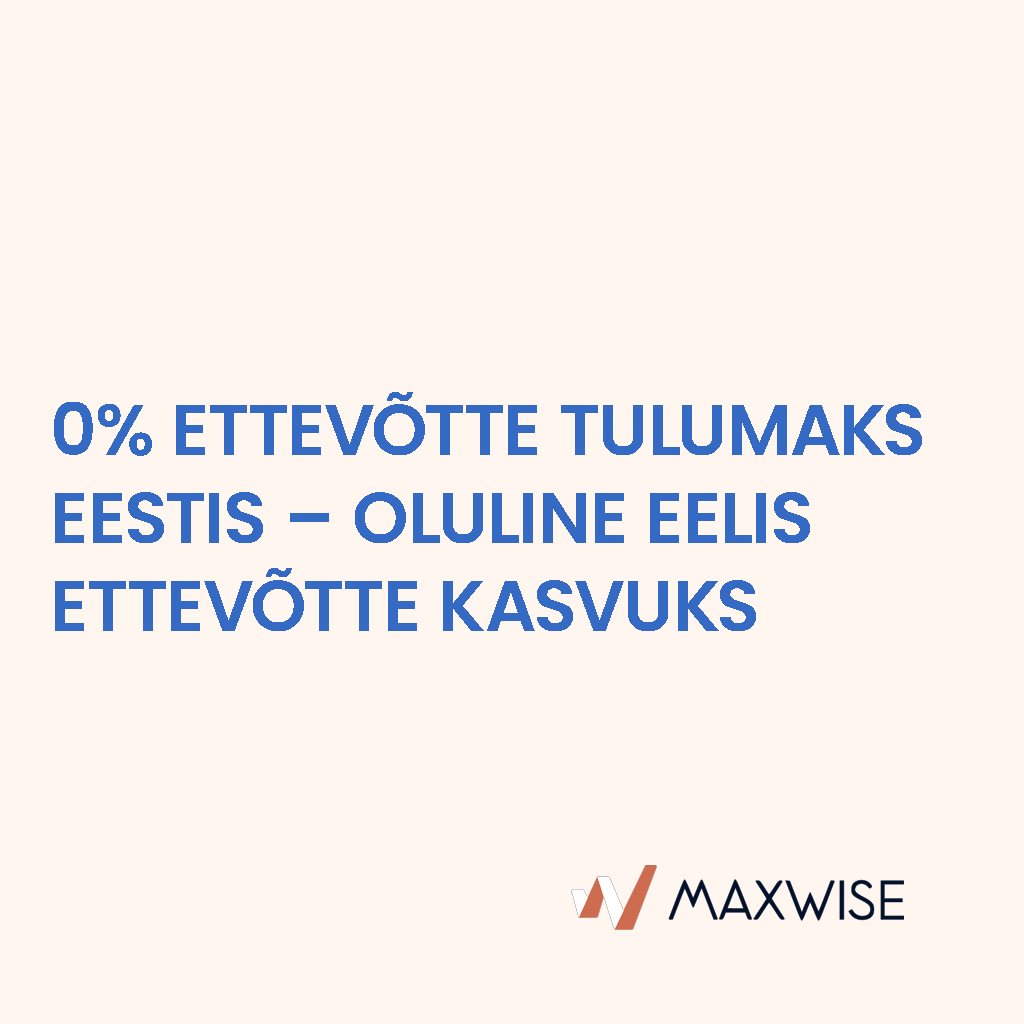 0% Ettevõtte tulumaks Eestis – oluline eelis ettevõtte kasvuks